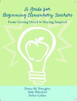 Paperback A Guide for Beginning Elementary Teachers: From Getting Hired to Staying Inspired Book