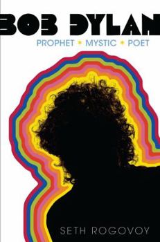 Hardcover Bob Dylan: Prophet, Mystic, Poet Book