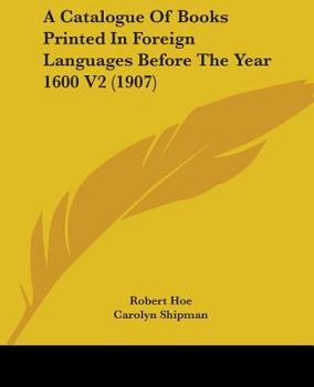 Paperback A Catalogue Of Books Printed In Foreign Languages Before The Year 1600 V2 (1907) Book