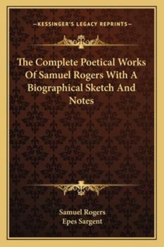 Paperback The Complete Poetical Works Of Samuel Rogers With A Biographical Sketch And Notes Book