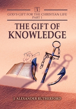Hardcover God's Gifts for the Christian Life - Part 1: The Gift of Knowledge Book