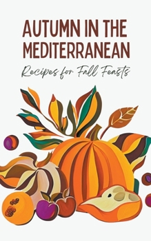 Paperback Autumn in the Mediterranean: Recipes for Fall Feasts Book
