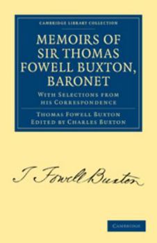 Memoirs of Sir Thomas Fowell Buxton, Baronet: With Selections from His Correspondence