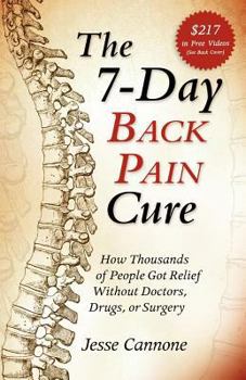 Paperback The 7-Day Back Pain Cure: How Thousands of People Got Relief Without Doctors, Drugs, or Surgery Book