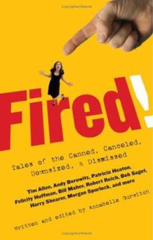 Hardcover Fired!: Tales of the Canned, Canceled, Downsized, and Dismissed Book