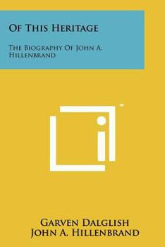 Paperback Of This Heritage: The Biography of John A. Hillenbrand Book