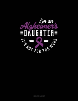 Paperback I'm An Alzheimer's Daughter It's Not For The Weak: 3 Column Ledger Book