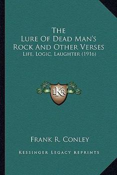 Paperback The Lure of Dead Man's Rock and Other Verses: Life, Logic, Laughter (1916) Book
