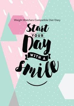 Paperback Weight Watchers Compatible Diet Diary - Start Your Day With a Smile: Perfect Bound 145 Pages, Meal Planner, Notes, To Do - 3 Months Food Tracking, Bev Book