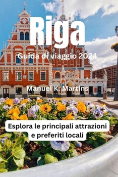 Paperback Riga Guida di viaggio 2024: Esplora le principali attrazioni e preferiti locali [Italian] Book