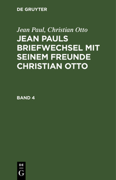 Hardcover Jean Paul; Christian Otto: Jean Pauls Briefwechsel Mit Seinem Freunde Christian Otto. Band 4 [German] Book