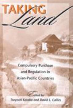Hardcover Taking Land: Compulsory Purchase and Regulation in Asian-Pacific Countries Book