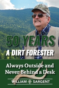Paperback 50 Years a Dirt Forester: Always Outside and Never Behind a Desk Book