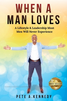 Paperback When A Man Loves: A Lifestyle & Leadership Most Men Will Never Experience Book