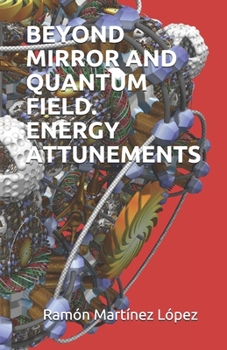 Paperback Beyond Mirror and Quantum Field. Energy Attunements Book