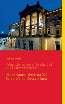 Paperback Palast der tausend Winde und Stachelbeerbahnhof: Kleine Geschichten zu 222 Bahnhöfen in Deutschland [German] Book