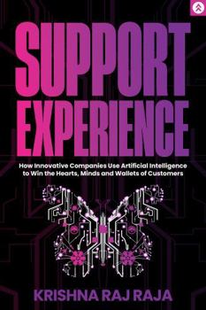 Paperback Support Experience: How Innovative Companies Use Artificial Intelligence to Win the Hearts, Minds and Wallets of Customers Book