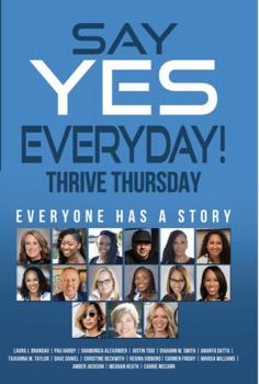 Paperback Say YES Everyday!: Thrive Thursday: Everyone Has A Story Book