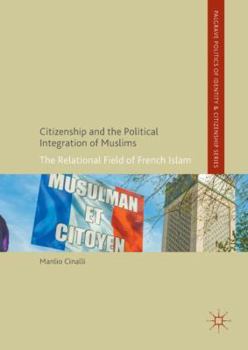 Hardcover Citizenship and the Political Integration of Muslims: The Relational Field of French Islam Book