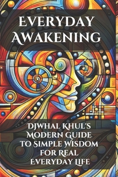 Paperback Everyday Awakening: Djwhal Khul's Modern Guide to Simple Wisdom for Real Everyday Life Book