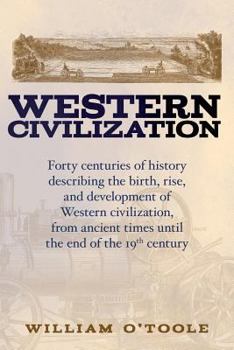 Paperback Western Civilization: Forty centuries of history describing the birth, rise, and development of Western civilization, from ancient times unt Book