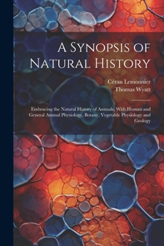 Paperback A Synopsis of Natural History: Embracing the Natural History of Animals, With Human and General Animal Physiology, Botany, Vegetable Physiology and G Book