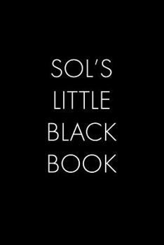 Paperback Sol's Little Black Book: The Perfect Dating Companion for a Handsome Man Named Sol. A secret place for names, phone numbers, and addresses. Book