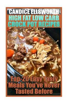 Paperback High Fat Low Carb Crock Pot Recipes: Top-20 Easy Tasty Meals You've Never Tasted Before: (low carbohydrate, high protein, low carbohydrate foods, low Book