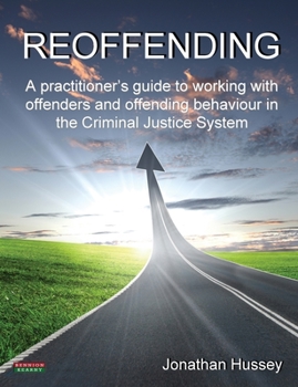 Paperback Reoffending: A Practitioner's Guide to Working with Offenders and Offending Behaviour in the Criminal Justice System Book