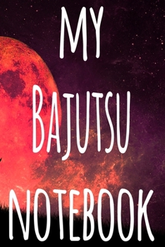 My Bajutsu Notebook: The perfect way to record your martial arts progression - 6x9 119 page lined journal!