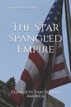 Paperback The Star Spangled Empire: Conflicts That Shaped America Book