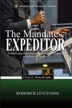The Mandate of the Expeditor: A Brief Guide to the Protocols of C.O.G.I.C. Expeditors and Masters of Ceremonies
