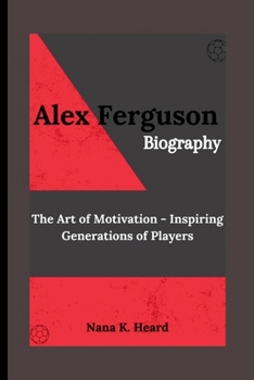 Paperback Alex Ferguson: The Art of Motivation - Inspiring Generations of Players Book