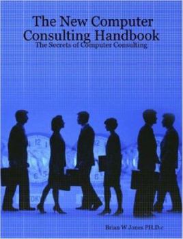 Paperback The New Computer Consulting Handbook: The Secrets of Computer Consulting Book