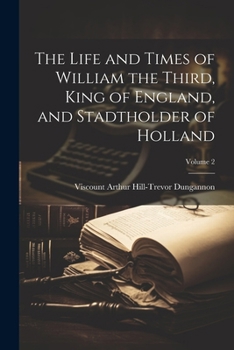 Paperback The Life and Times of William the Third, King of England, and Stadtholder of Holland; Volume 2 Book