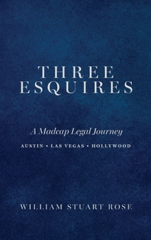 THREE ESQUIRES: A Madcap Legal Journey Austin • Las Vegas • Hollywood