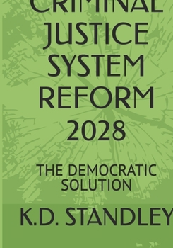 CRIMINAL JUSTICE SYSTEM REFORM 2028: THE DEMOCRATIC SOLUTION