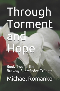 Paperback Through Torment and Hope: Book Two in the Bravely Submissive Trilogy Book