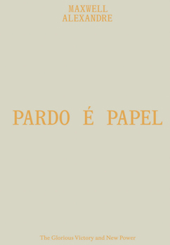 Hardcover Maxwell Alexandre: Pardo É Papel: The Glorious Victory and New Power Book