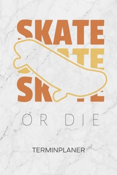 TERMINPLANER: Skateboarder Kalender Skater Zitate Terminkalender - Rollbrettfahrer Wochenplaner Skater Spruch Wochenplanung Rollbrett Taschenkalender Skating To-Do Liste Termine (German Edition)