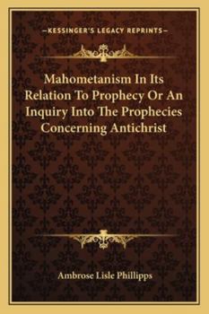 Paperback Mahometanism In Its Relation To Prophecy Or An Inquiry Into The Prophecies Concerning Antichrist Book