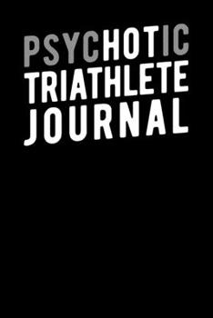 Psychotic Triathlete Journal