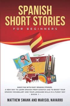 Paperback Spanish Short Stories for Beginners: Have Fun With Easy Spanish Stories: A New Way to Learn Spanish From Scratch and to Boost Your Spanish Vocabulary Book