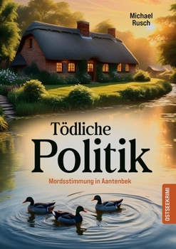 Paperback Tödliche Politik: Mordsstimmung in Aantenbek [German] Book