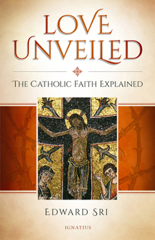 Paperback Love Unveiled: The Catholic Faith Explained Book