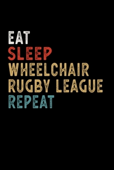 Paperback Eat Sleep Wheelchair Rugby League Repeat Funny Sport Gift Idea: Lined Notebook / Journal Gift, 100 Pages, 6x9, Soft Cover, Matte Finish Book