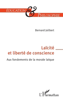 Laïcité et liberté de conscience: Aux fondements de la morale laïque (Éducation Et Philosophie) (French Edition)