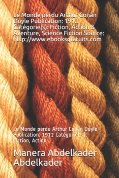 Le Monde perdu Arthur Conan Doyle Publication: 1912 Cat?gorie(s): Fiction, Action & Aventure, Science Fiction Source: http: //www.ebooksgratuits.com: