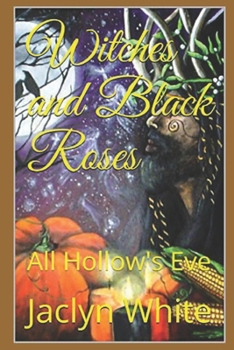 Witches and Black Roses: All Hollow's Eve - Book  of the Witches and Black Roses