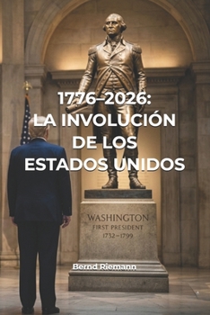 1776–2026: La involución de los Estados Unidos (Spanish Edition)